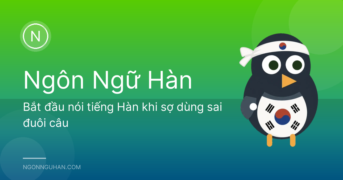 Bắt đầu nói tiếng Hàn khi sợ dùng sai đuôi câu