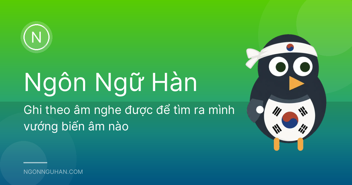 Ghi theo âm nghe được để tìm ra mình vướng biến âm nào