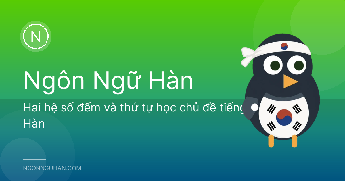 Hai hệ số đếm và thứ tự học chủ đề tiếng Hàn