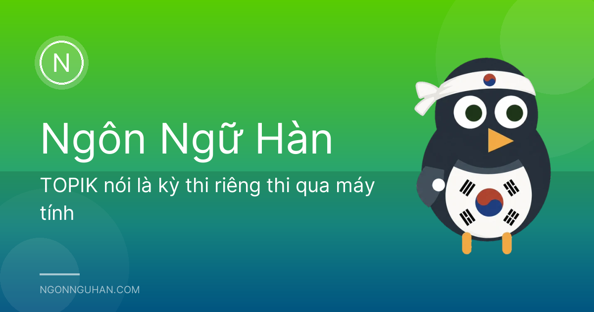 TOPIK nói là kỳ thi riêng thi qua máy tính